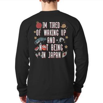 Japanese I’M Tired Of Waking Up And Not Being In Japan Back Print Long Sleeve T-shirt - Monsterry DE