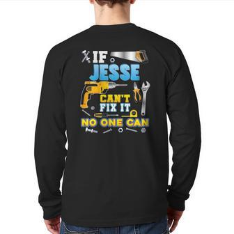 If Jesse Can't Fix It No One Can Father Day Papa Daddy Dad Back Print Long Sleeve T-shirt | Mazezy