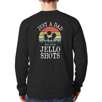 Just A Dad Who Loves Jello Shots Back Print Long Sleeve T-shirt | Mazezy