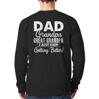 I Just Keep Getting Better Dad Grandpa Great Grandpa Back Print Long Sleeve T-shirt | Mazezy