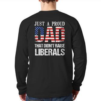 Just A Proud Dad That Didn't Raise Liberals 4Th Of July Back Print Long Sleeve T-shirt | Mazezy