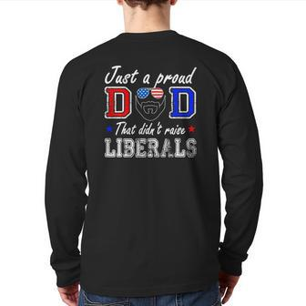 Just A Proud Dad That Didn't Raise Liberals Father's Day Back Print Long Sleeve T-shirt | Mazezy