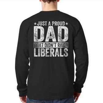 Just A Proud Dad That Didn't Raise Liberals Fathers Day Back Print Long Sleeve T-shirt | Mazezy