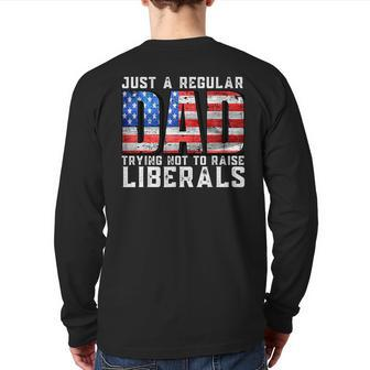 Just A Regular Dad Trying Not To Raise Liberals Back Print Long Sleeve T-shirt | Mazezy CA