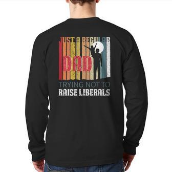 Just A Regular Dad Trying Not To Raise Liberals Father's Day Back Print Long Sleeve T-shirt | Mazezy CA