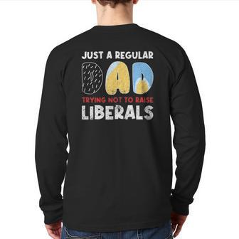 Just A Regular Dad Trying Not To Raise Liberals Back Print Long Sleeve T-shirt | Mazezy