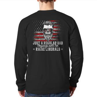 Just A Regular Dad Trying Not To Raise Liberals Dad Back Print Long Sleeve T-shirt | Mazezy