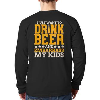I Just Want To Drink Beer And Embarrass My Kids Dad Joke Back Print Long Sleeve T-shirt | Mazezy