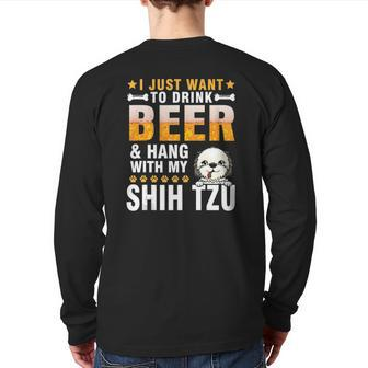 I Just Want To Drink Beer And Hang With My Shih Tzu Dog Dad Back Print Long Sleeve T-shirt | Mazezy