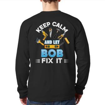 Keep Calm And Let Bob Fix It Father Day Papa Dad Daddy Back Print Long Sleeve T-shirt - Monsterry