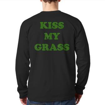 Kiss My Grass Father Dad Mowing Yard Work Landscaping Weeds Back Print Long Sleeve T-shirt | Mazezy CA