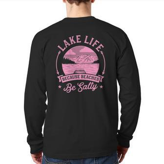 Lake Life Because Beaches Be Salty Lake Life Dad Family Trip Back Print Long Sleeve T-shirt | Mazezy