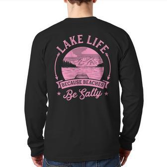 Lake Life Because Beaches Be Salty Lake Life Dad Family Trip For Dad Back Print Long Sleeve T-shirt | Mazezy