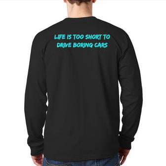 Life Is Too Short To Drive Boring Cars Back Print Long Sleeve T-shirt - Monsterry