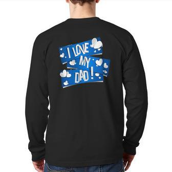 I Love My Dad Father's Day Ideas Back Print Long Sleeve T-shirt | Mazezy