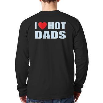 I Love Hot Dads I Heart Hot Dad Love Hot Dads Father's Day Back Print Long Sleeve T-shirt | Mazezy