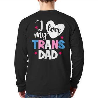 I Love My Trans Dad Proud Transgender Lgbtq Lgbt Family Back Print Long Sleeve T-shirt | Mazezy