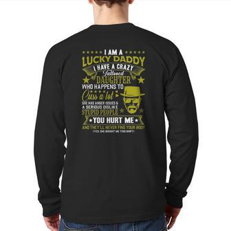 I Am A Lucky Daddy I Have A Crazy Tattooed Daughter Dad Bod Back Print Long Sleeve T-shirt | Mazezy