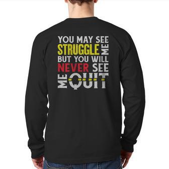 You May See Me Struggle But Never Quit Motivational Saying Back Print Long Sleeve T-shirt | Mazezy