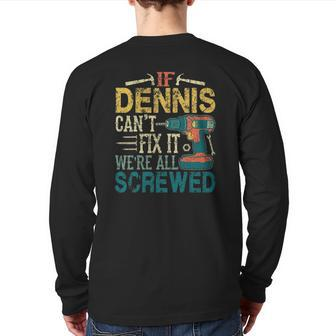 Mens If Dennis Can't Fix It We're All Screwed Back Print Long Sleeve T-shirt | Mazezy