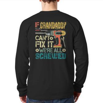 Mens If Grandaddy Can't Fix It We're All Screwed Fathers Back Print Long Sleeve T-shirt | Mazezy