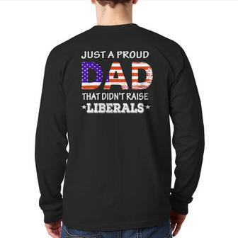 Mens Just A Proud Dad Who Didn't Raise Liberals Fathers Day Back Print Long Sleeve T-shirt | Mazezy