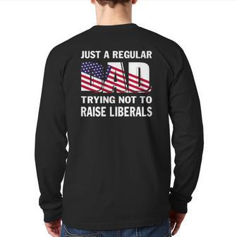 Mens Just A Regular Dad Trying Not To Raise Liberals Fathers Back Print Long Sleeve T-shirt | Mazezy