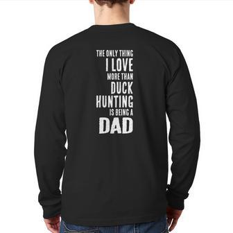 Mens Love More Than Duck Hunting Is Being A Dad Waterfowl Back Print Long Sleeve T-shirt | Mazezy
