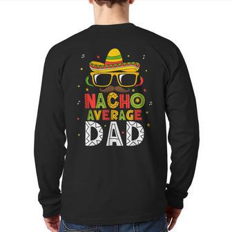 Mens Nacho Average Dad Cinco De Mayo Mexican Daddy 5 De Mayo Back Print Long Sleeve T-shirt | Mazezy