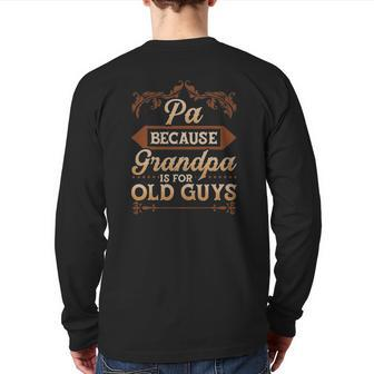 Mens Pa Because Grandpa Is For Old Guys Fathers Day Back Print Long Sleeve T-shirt | Mazezy