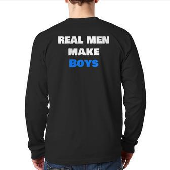 Mens Real Men Make Boys Dad Parent Back Print Long Sleeve T-shirt | Mazezy