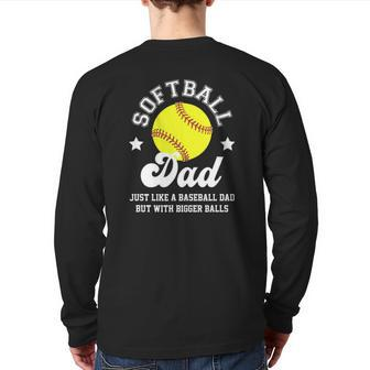 Mens Softball Dad Like A Baseball Dad With Bigger Balls Softball Back Print Long Sleeve T-shirt | Mazezy