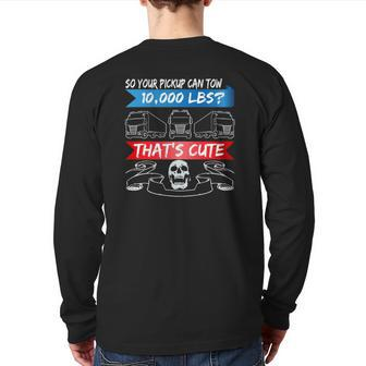 Mens Truck Driver Your Pickup Can Tow 10000 Lbs Trucker Back Print Long Sleeve T-shirt | Mazezy
