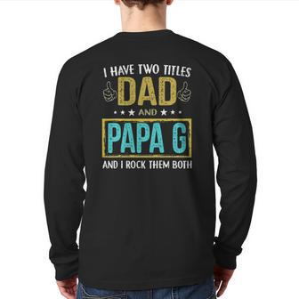 Mens I Have Two Titles Dad And Papa G For Father Back Print Long Sleeve T-shirt | Mazezy