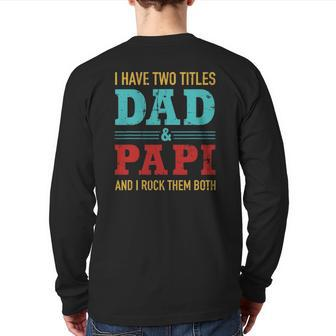 Mens I Have Two Titles Dad And Papi And Rock Both For Grandpa Back Print Long Sleeve T-shirt | Mazezy