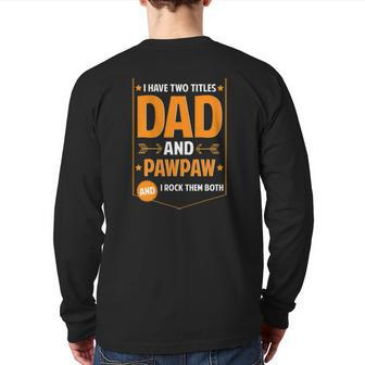 Mens I Have Two Titles Dad And Pawpaw Pawpaw Father's Day Back Print Long Sleeve T-shirt | Mazezy