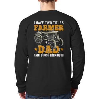 Mens I Have Two Titles Farmer Dad Fathers Day Tractor Farmer Back Print Long Sleeve T-shirt | Mazezy