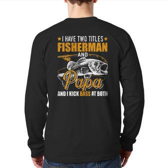 Mens I Have Two Titles Fisherman Papa Bass Fishing Father's Day Back Print Long Sleeve T-shirt | Mazezy