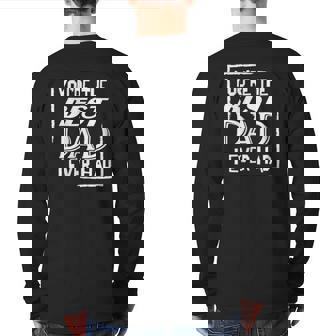 Mens You're The Best Dad I Ever Had For Dad Back Print Long Sleeve T-shirt | Mazezy