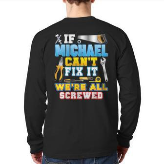 If Michael Can't Fix It We're All Screwed Father Day Papa Back Print Long Sleeve T-shirt | Mazezy