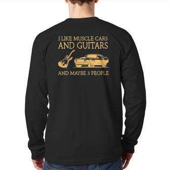 I Like Muscle Cars And Guitars And Maybe 3 People Back Print Long Sleeve T-shirt | Mazezy