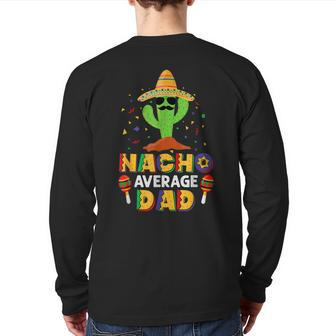 Nacho Average Dad Daddy Cactus Sombrero Cinco De Mayo Back Print Long Sleeve T-shirt | Mazezy