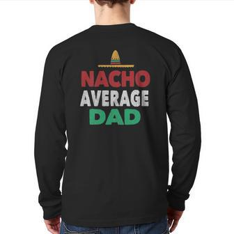 Nacho Average Dad Mexican Hat Father's Day Back Print Long Sleeve T-shirt | Mazezy