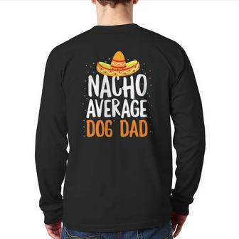 Nacho Average Dog Dad Cinco De Mayo Mexican Back Print Long Sleeve T-shirt | Mazezy