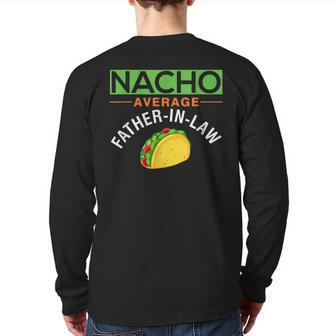 Nacho Average Father In Law Idea Back Print Long Sleeve T-shirt | Mazezy