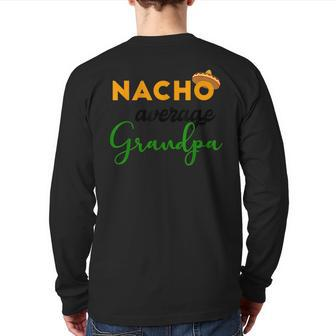 Nacho Average Grandpa Cinco De Mayo Mexican Festival Back Print Long Sleeve T-shirt | Mazezy UK