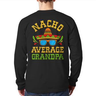 Nacho Average Grandpa Mexican Nachos Party Cinco De Mayo Back Print Long Sleeve T-shirt | Mazezy