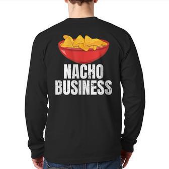 Nacho Business Nacho Lover Mexican Food Back Print Long Sleeve T-shirt - Monsterry UK