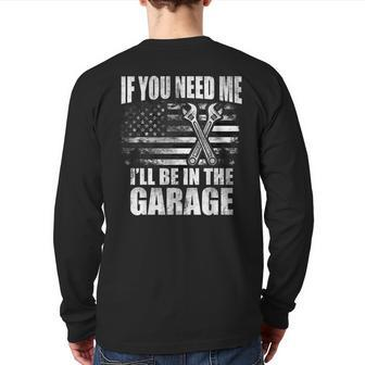 If You Need Me I'll Be In The Garage Car Dad Mechanics Back Print Long Sleeve T-shirt | Mazezy