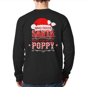 Who Needs Santa I've Got Poppy Loving Grandpa Christmas Back Print Long Sleeve T-shirt | Mazezy